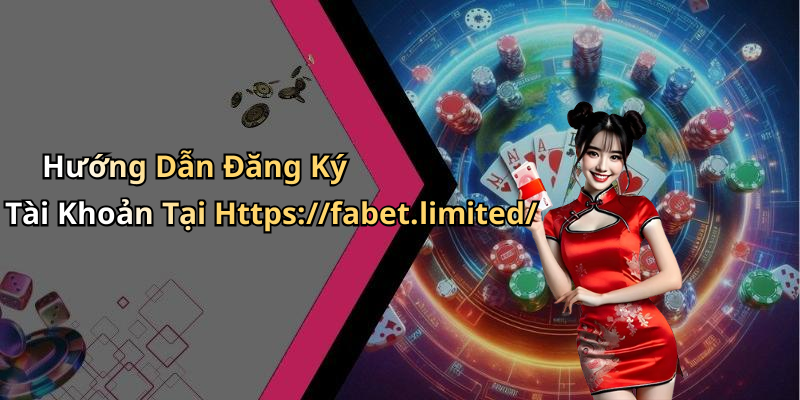 Hướng Dẫn Đăng Ký Tài Khoản Tại Https://fabet.limited/
