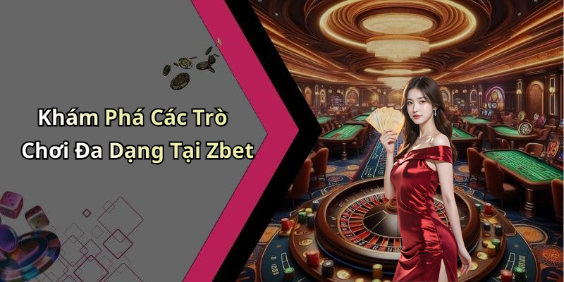 Khám Phá Các Trò Chơi Đa Dạng Tại Zbet