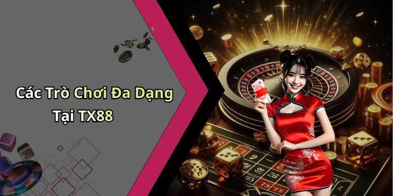 Các Trò Chơi Đa Dạng Tại TX88