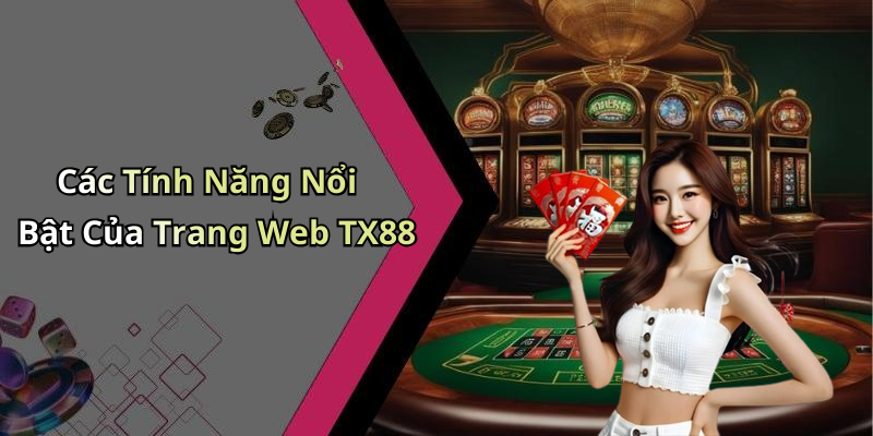 Các Tính Năng Nổi Bật Của Trang Web TX88