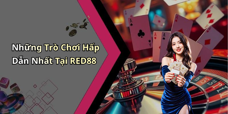 Những Trò Chơi Hấp Dẫn Nhất Tại RED88