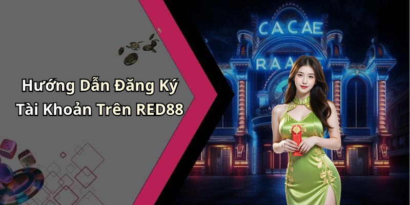 Hướng Dẫn Đăng Ký Tài Khoản Trên RED88
