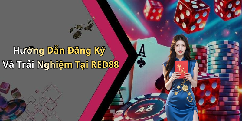 Hướng Dẫn Đăng Ký Và Trải Nghiệm Tại RED88