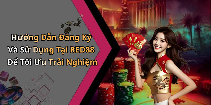 Hướng Dẫn Đăng Ký Và Sử Dụng Tại RED88 Để Tối Ưu Trải Nghiệm