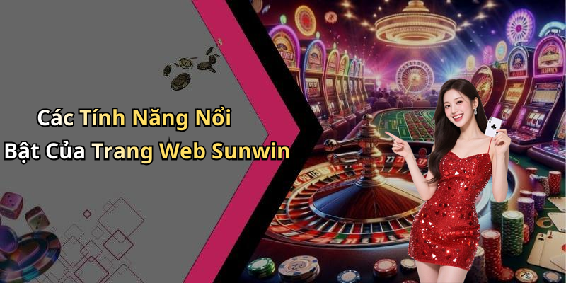 Các Tính Năng Nổi Bật Của Trang Web Sunwin