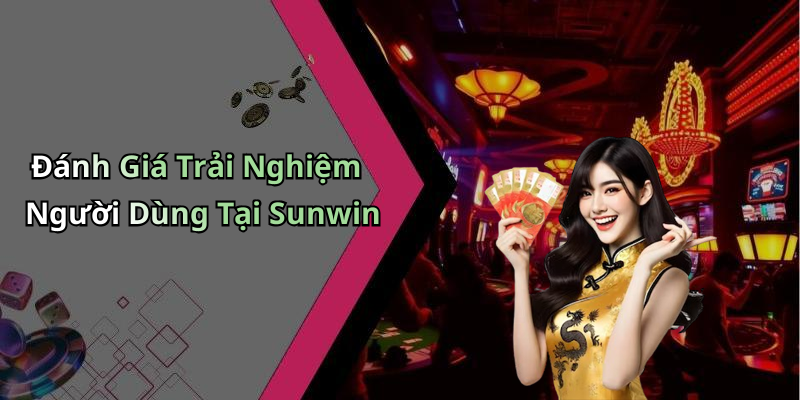 Đánh Giá Trải Nghiệm Người Dùng Tại Sunwin