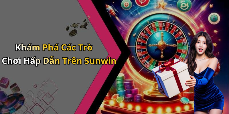 Khám Phá Các Trò Chơi Hấp Dẫn Trên Sunwin