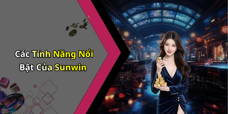 Các Tính Năng Nổi Bật Của Sunwin