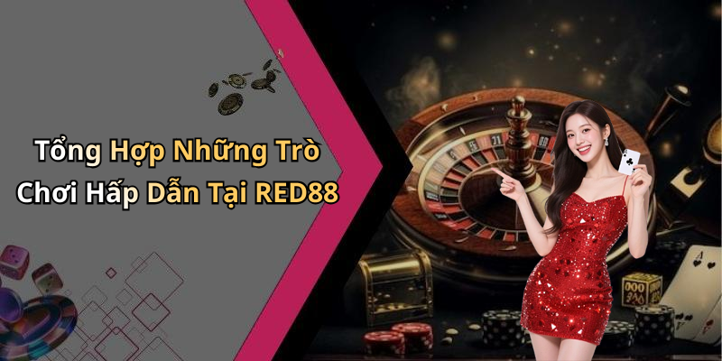 Tổng Hợp Những Trò Chơi Hấp Dẫn Tại RED88