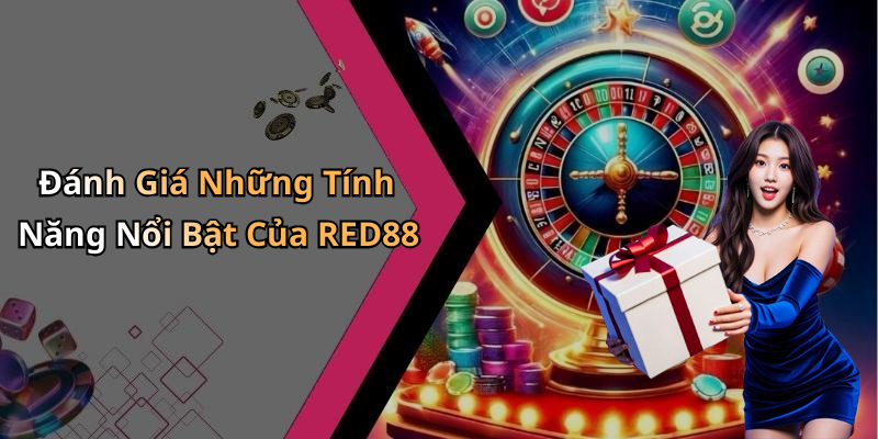 Đánh Giá Những Tính Năng Nổi Bật Của RED88