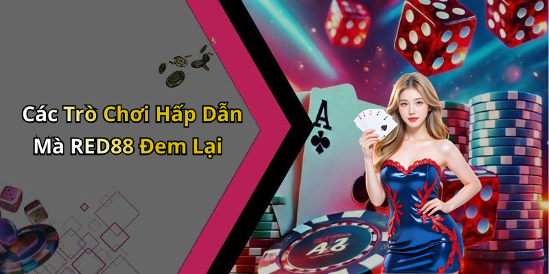 Các Trò Chơi Hấp Dẫn Mà RED88 Đem Lại
