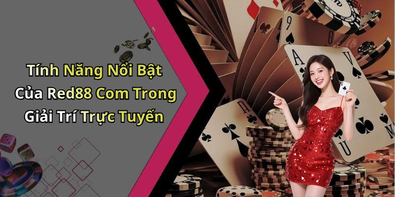 Tính Năng Nổi Bật Của Red88 Com Trong Giải Trí Trực Tuyến
