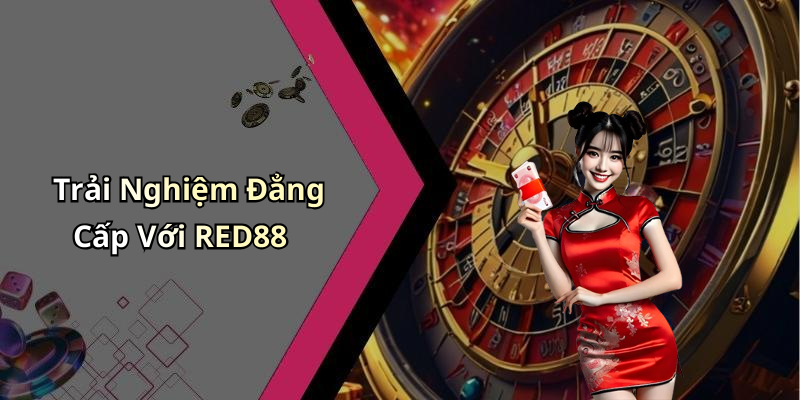 Trải Nghiệm Đẳng Cấp Với RED88