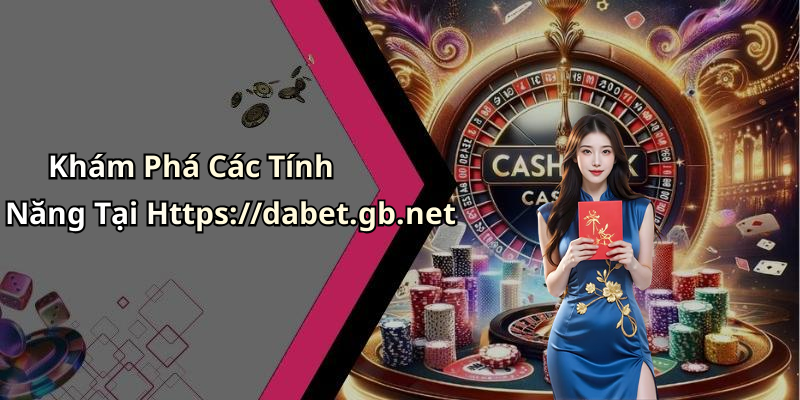 Khám Phá Các Tính Năng Tại Https://dabet.gb.net