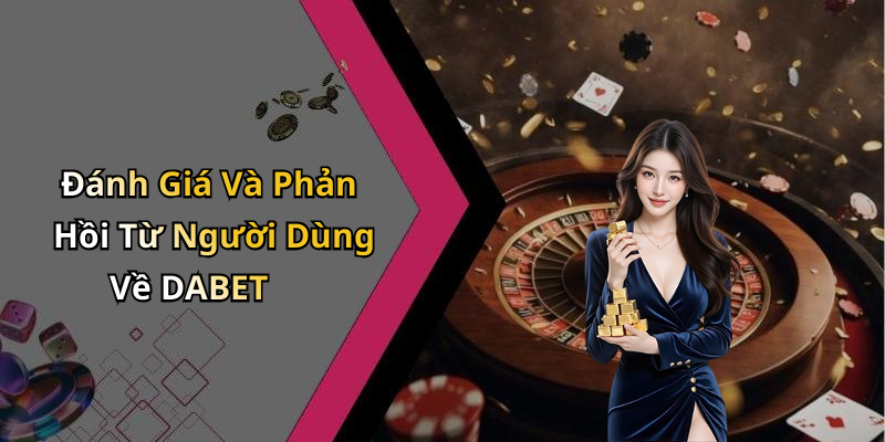 Đánh Giá Và Phản Hồi Từ Người Dùng Về DABET