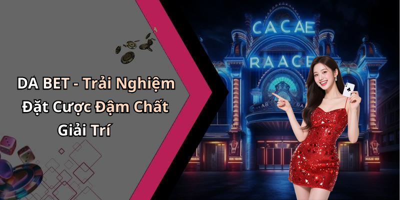 DA BET - Trải Nghiệm Đặt Cược Đậm Chất Giải Trí