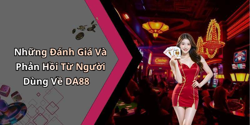 Những Đánh Giá Và Phản Hồi Từ Người Dùng Về DA88