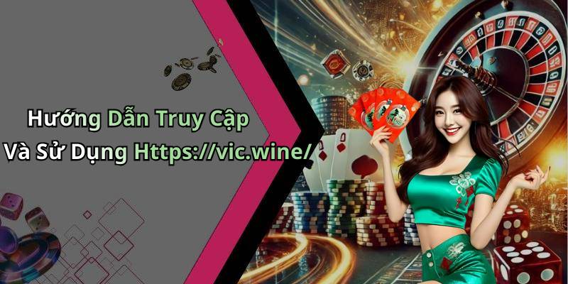 Hướng Dẫn Truy Cập Và Sử Dụng Https://vic.wine/