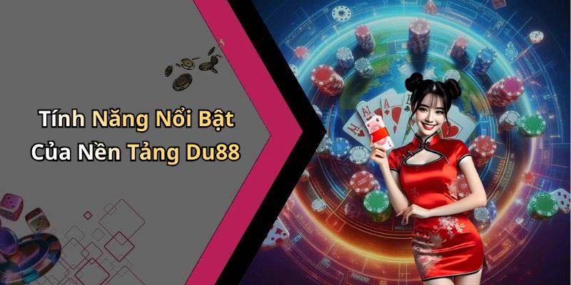 Tính Năng Nổi Bật Của Nền Tảng Du88