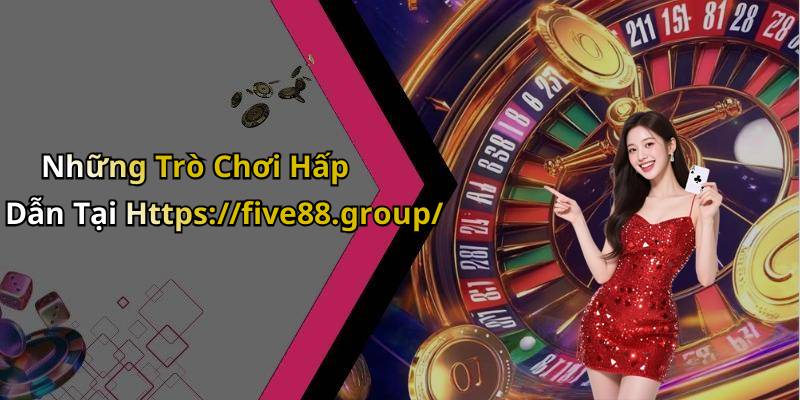 Những Trò Chơi Hấp Dẫn Tại Https://five88.group/
