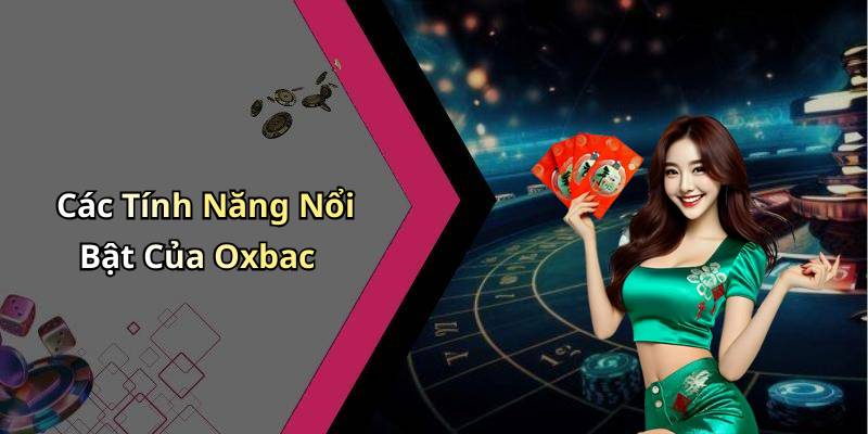 Các Tính Năng Nổi Bật Của Oxbac