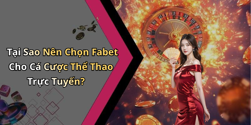 Tại Sao Nên Chọn Fabet Cho Cá Cược Thể Thao Trực Tuyến?