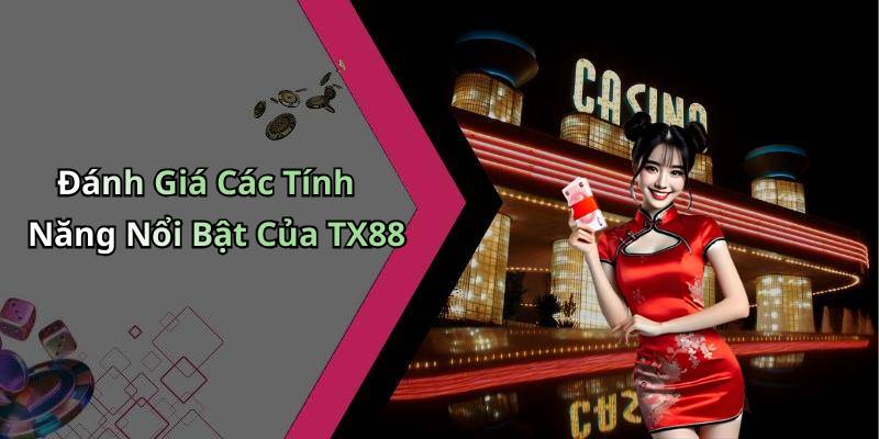 Đánh Giá Các Tính Năng Nổi Bật Của TX88
