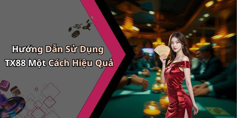Hướng Dẫn Sử Dụng TX88 Một Cách Hiệu Quả