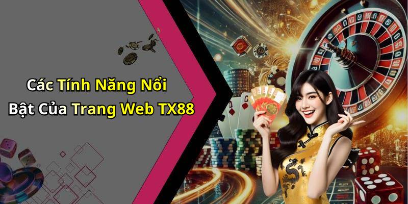Các Tính Năng Nổi Bật Của Trang Web TX88