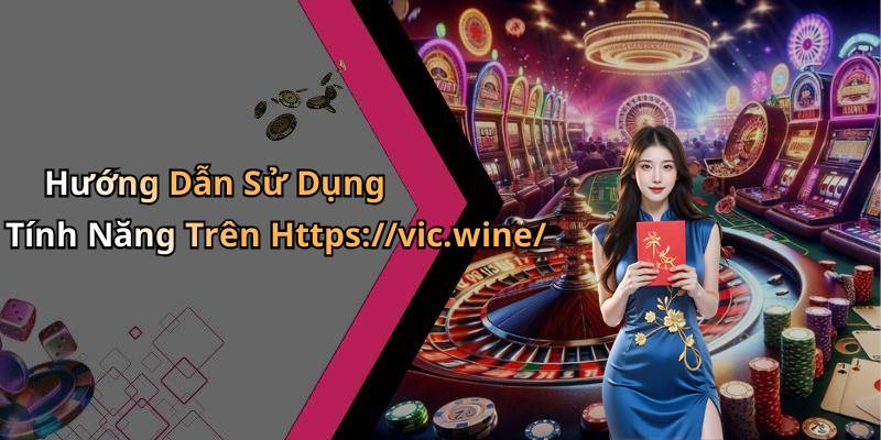 Hướng Dẫn Sử Dụng Tính Năng Trên Https://vic.wine/