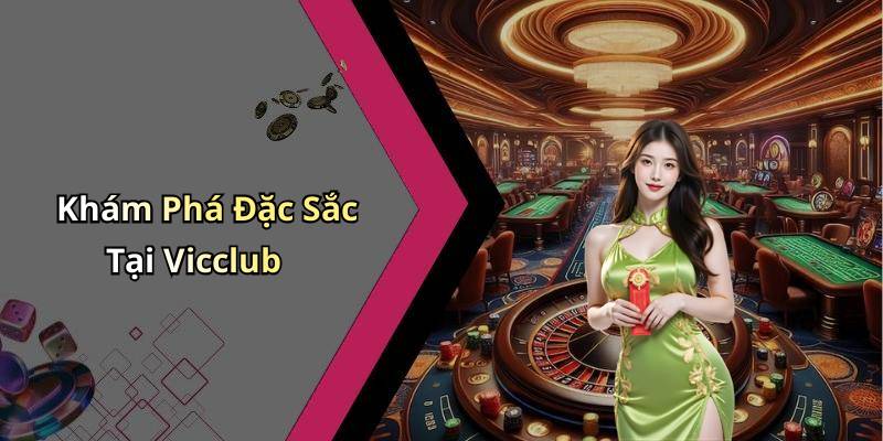 Khám Phá Đặc Sắc Tại Vicclub