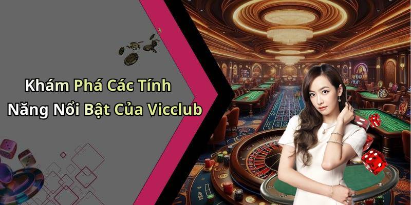 Khám Phá Các Tính Năng Nổi Bật Của Vicclub