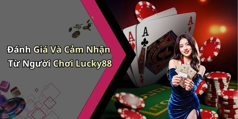 Đánh Giá Và Cảm Nhận Từ Người Chơi Lucky88