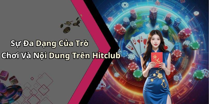 Sự Đa Dạng Của Trò Chơi Và Nội Dung Trên Hitclub
