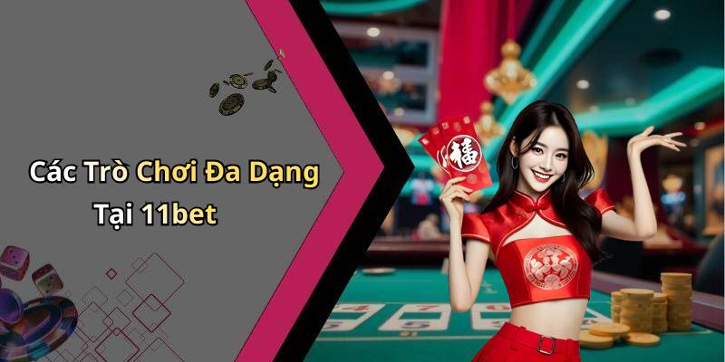 Các Trò Chơi Đa Dạng Tại 11bet