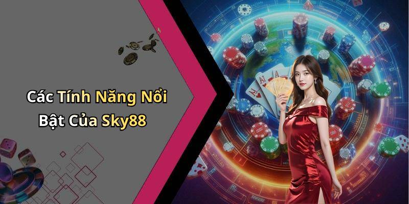 Các Tính Năng Nổi Bật Của Sky88