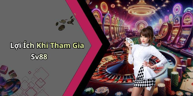 Lợi Ích Khi Tham Gia Sv88