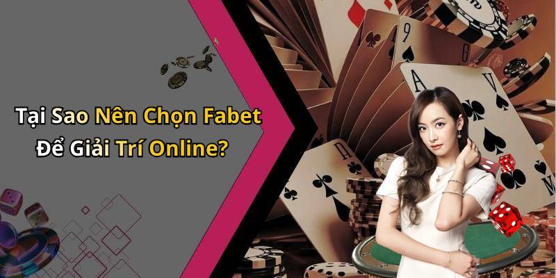 Tại Sao Nên Chọn Fabet Để Giải Trí Online?