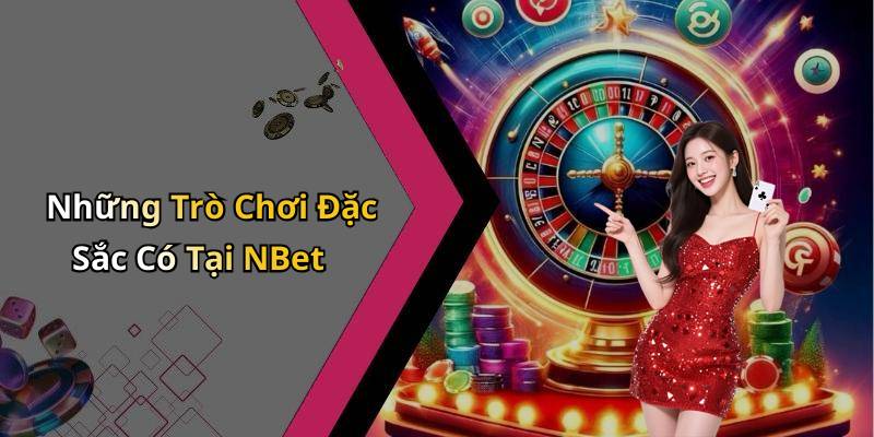 Những Trò Chơi Đặc Sắc Có Tại NBet