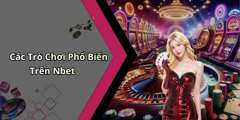 Các Trò Chơi Phổ Biến Trên Nbet