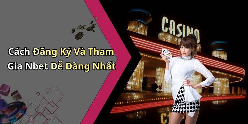 Cách Đăng Ký Và Tham Gia Nbet Dễ Dàng Nhất