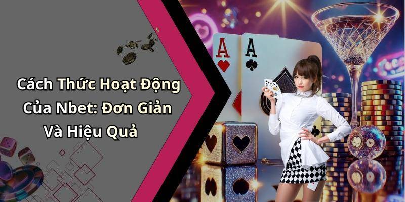 Cách Thức Hoạt Động Của Nbet: Đơn Giản Và Hiệu Quả