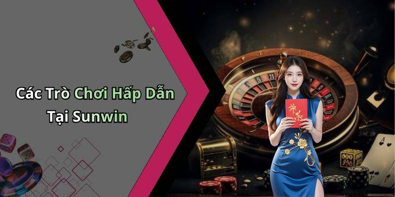 Các Trò Chơi Hấp Dẫn Tại Sunwin