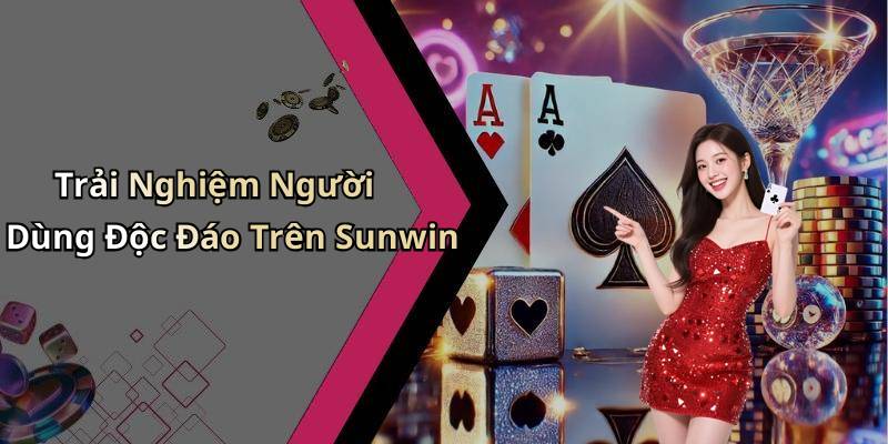 Trải Nghiệm Người Dùng Độc Đáo Trên Sunwin