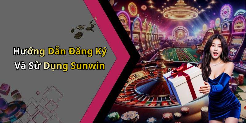 Hướng Dẫn Đăng Ký Và Sử Dụng Sunwin