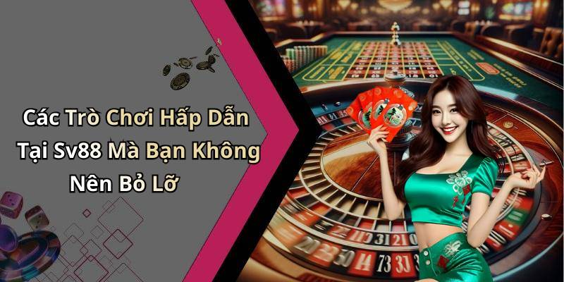 Các Trò Chơi Hấp Dẫn Tại Sv88 Mà Bạn Không Nên Bỏ Lỡ