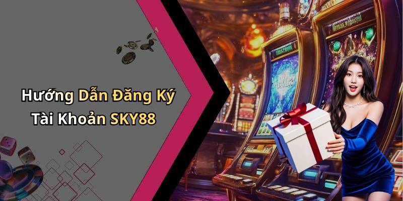 Hướng Dẫn Đăng Ký Tài Khoản SKY88