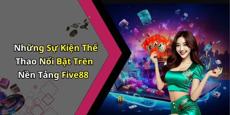 Những Sự Kiện Thể Thao Nổi Bật Trên Nền Tảng Five88