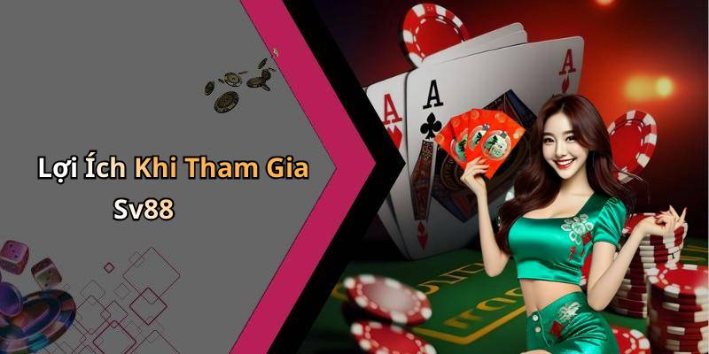 Lợi Ích Khi Tham Gia Sv88