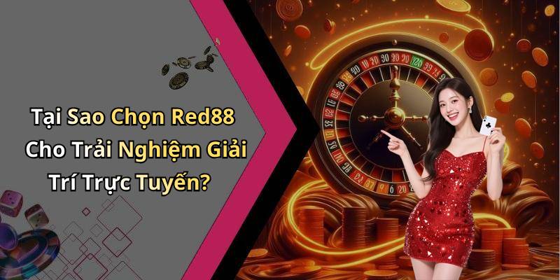 Tại Sao Chọn Red88 Cho Trải Nghiệm Giải Trí Trực Tuyến?